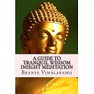 A Guide to Tranquil Wisdom Insight Meditation (T.W.I.M.): Attaining Nibbana from the Earliest Buddhist Teachings with ’Mindfulne