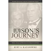 A Son’s Journey: Taking Care of Mom and Dad: Stories, Lessons and Resources in Caring for Loved Ones