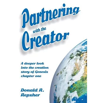 Partnering With the Creator: A Deeper Look into the Creation Story of Genesis Chapter One