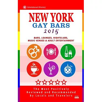New York Gay Bars 2015: Bars, Nightclubs, Music Venues and Adult Entertainment in New York, Gay Travel Guide 2015