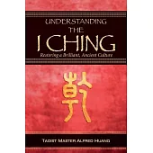 Understanding the I Ching: Restoring a Brilliant, Ancient Culture
