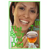 Flat Belly Tea Diet: Lose 10lbs of Fat in a Week With This Revolutionary New Plan
