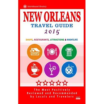 New Orleans Travel Guide 2015: Shops, Restaurants, Attractions and Nightlife in New Orleans, Louisiana