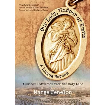 Our Lady, Undoer of Knots: A Living Novena: A Guided Meditation from the Holy Land