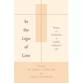 In the Logos of Love: Promise and Predicament in Catholic Intellectual Life