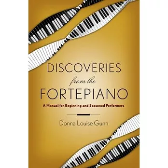 Discoveries from the Fortepiano: A Manual for Beginning and Seasoned Performers