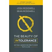 The Beauty of Intolerance: Setting a Generation Free to Know & Truth, Study Guide for Individuals and Adult Groups