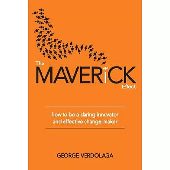 The Maverick Effect: how to be a daring innovator and effective change-maker
