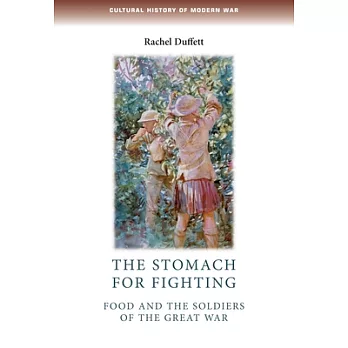 The Stomach for Fighting: Food and the Soldiers of the Great War
