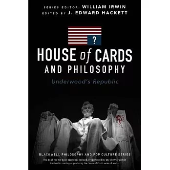 House of Cards and Philosophy: Underwood’s Republic