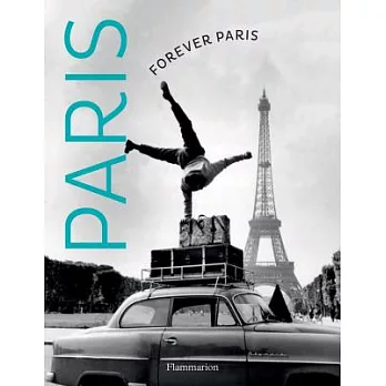 Forever Paris / Paris Sera Toujours Paris: Timeless Photographs of the City of Lights