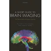 A Short Guide to Brain Imaging: The Neuroscience of Human Cognition