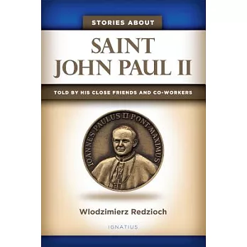 Stories About Saint John Paul II: told by his close friends and collaborators