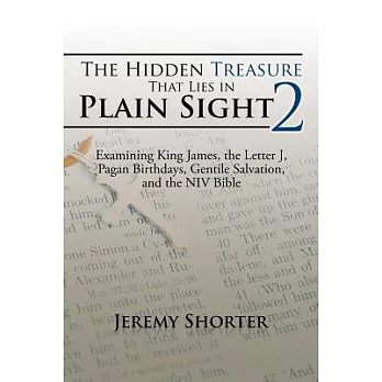 The Hidden Treasure That Lies in Plain Sight 2: Examining King James, the Letter J, Pagan Birthdays, Gentile Salvation, and the