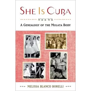 She Is Cuba: A Genealogy of the Mulata Body