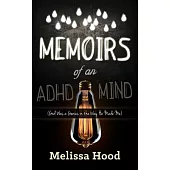 Memoirs of an ADHD Mind: God Was a Genius in the Way He Made Me