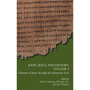 John, Jesus, and History, Volume 3: Glimpses of Jesus Through the Johannine Lens