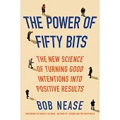 The Power of Fifty Bits: The New Science of Turning Good Intentions into Positive Results