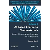 Al-Based Energetic Nano Materials: Design, Manufacturing, Properties and Applications