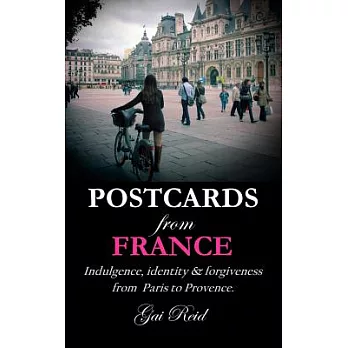 Postcards from France: Indulgence, Identity and forgiveness from Paris to Provence
