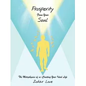Prosperity from Your Soul: The Metaphysics of Co-creating Your Ideal Life