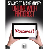 5 Ways to Make Money Online With Pinterest