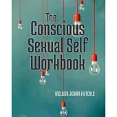 The Conscious Sexual Self Workbook