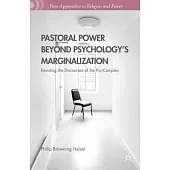 Pastoral Power Beyond Psychology’s Marginalization: Resisting the Discourses of the Psy-Complex