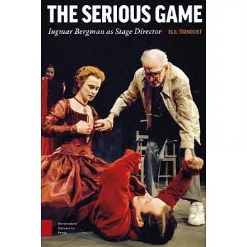 The Serious Game: Ingmar Bergman as Stage Director
