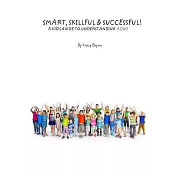 Smart, Skillful & Successful! a Kid’s Guide to Understanding ADHD
