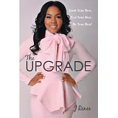The Upgrade: Look Your Best, Feel Your Best, Be Your Best!