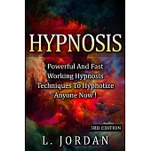Hypnosis: Powerful and Fast Working Hypnosis Techniques To Hypnotize Anyone Now !