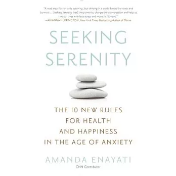 Seeking Serenity: The 10 New Rules for Health and Happiness in the Age of Anxiety