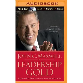 Leadership Gold: Lessons I’ve Learned from a Lifetime of Leading