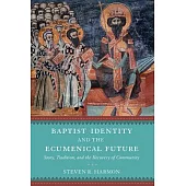 Baptist Identity and the Ecumenical Future: Story, Tradition, and the Recovery of Community