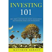 Investing 101: Safe, Simplified and Effective Investing and Money Management Basics for the Beginner