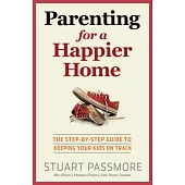 Parenting for a Happier Home: The Step-by-Step Guide to Keeping Your Kids on Track