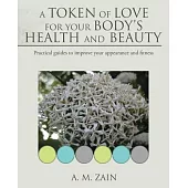 A Token of Love for Your Body’s Health and Beauty: Practical Guides to Improve Your Appearance and Fitness