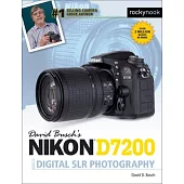 David Busch’s Nikon D7200 Guide to Digital SLR Photography