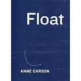 Float: A Collection of Twenty-two Chapbooks Whose Order Is Unfixed and Whose Topics Are Various: Reading Can Be Freefall