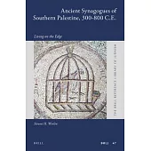 Ancient Synagogues of Southern Palestine, 300-800 CE: Living on the Edge