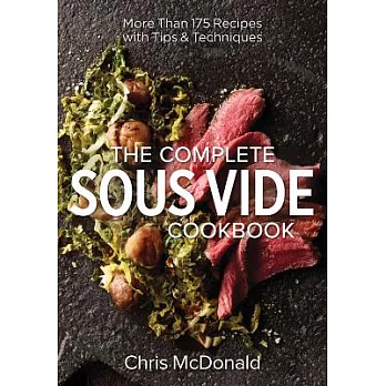 The Complete Sous Vide Cookbook: More Than 175 Recipes With Tips & Techniques