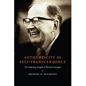 Authenticity As Self-Transcendence: The Enduring Insights of Bernard Lonergan