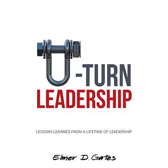 U-turn Leadership: Lessons Learned from a Lifetime of Leadership