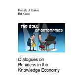 The Soul of Enterprise: Dialogues on Business in the Knowledge Economy