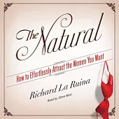 The Natural: How to Effortlessly Attract the Women You Want: Library Edition: Includes PDF Disc