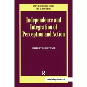 Independence and Integration of Perception and Action: A Special Issue of Visual Cognition