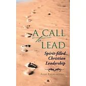 A Call to Lead: Spirit-filled Christian Leadership