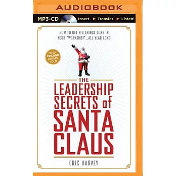 The Leadership Secrets of Santa Claus: How to Get Big Things Done in Your ＂Workshop＂...all Year Long