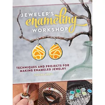 Jeweler’s Enameling Workshop: Techniques and Projects for Making Enameled Jewelry